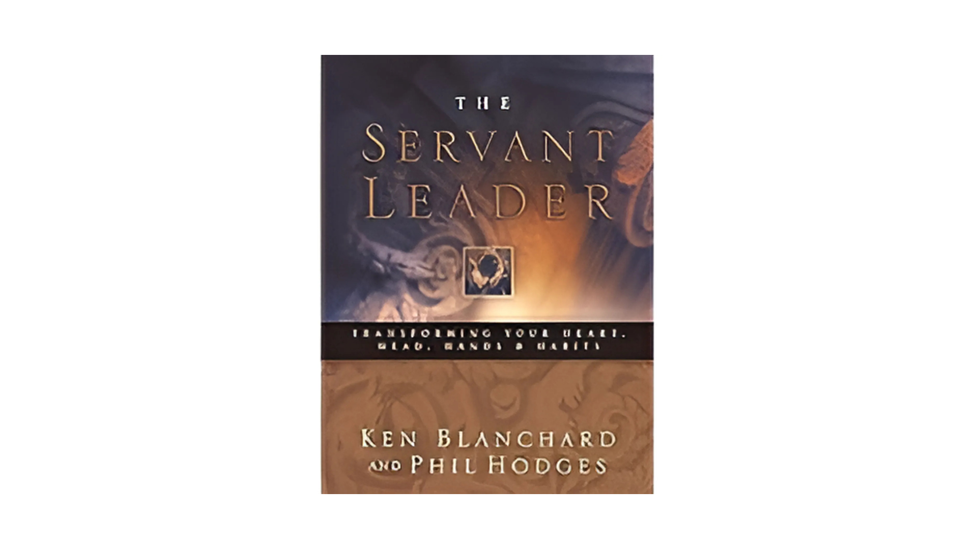 Cover of the book "The Servant Leader: Transforming Your Heart, Head, Hands & Habits" by Ken Blanchard and Phil Hodges